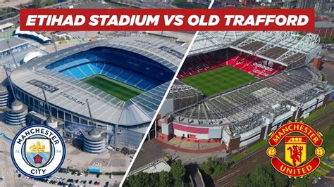 Manchesteri stadionok, Etihad és Old Trafford