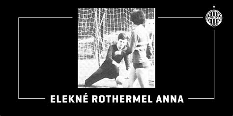 Elekné Rothermel Anna, a Fradi legendás kapusa