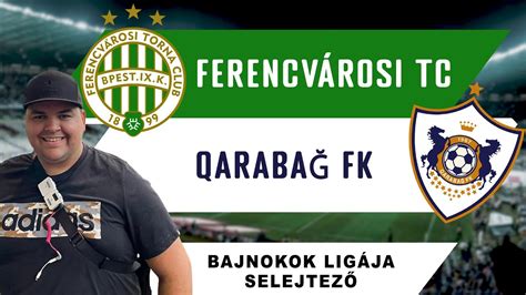 Ferencvárosi TC - Qarabag BL-selejtező mérkőzés előzetes